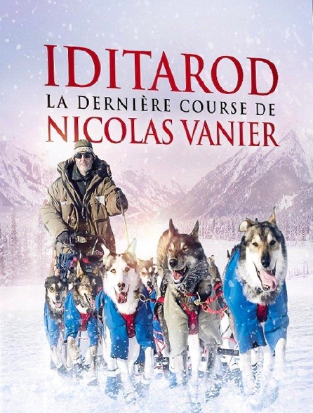 Iditarod La Dernière Course De Nicolas Vanier Iditarod, la dernière course de Nicolas Vanier en Streaming - Molotov.tv