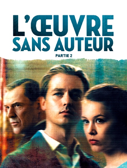 L'oeuvre sans auteur - Partie 2 en Streaming - Molotov.tv