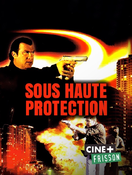 Film Sous Haute Protection Sous haute protection en Streaming sur Ciné+ Frisson - Molotov.tv