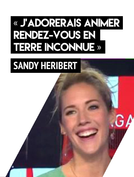 Rendez-vous En Terre Inconnue Vianney Streaming Gratuit Sandy Héribert : « J’adorerais animer Rendez-vous en terre inconnue