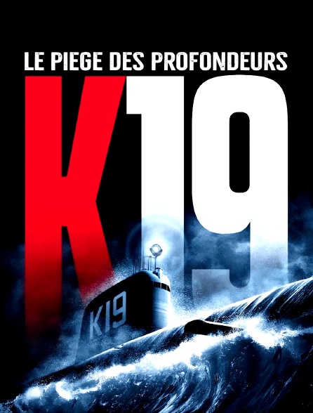 K 19 Le Piège Des Profondeurs K-19, le piège des profondeurs en Streaming - Molotov.tv