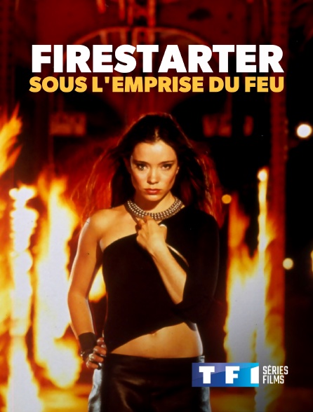 Firestarter : Sous L'emprise Du Feu Regardez Firestarter : sous l'emprise du feu sur TF1 Séries Films avec