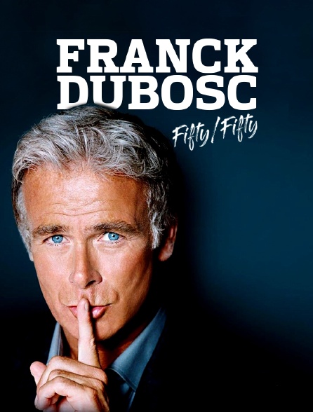 Franck Dubosc Fifty Fifty Franck Dubosc : Fifty / Fifty en Streaming - Molotov.tv