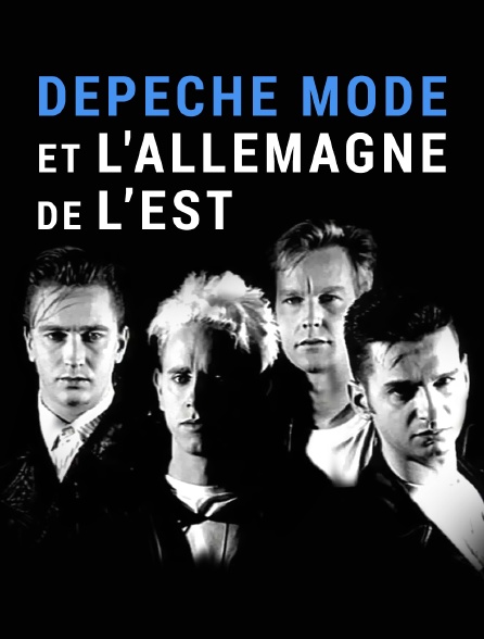 Depeche Mode et l'Allemagne de l'Est en Streaming - Molotov.tv