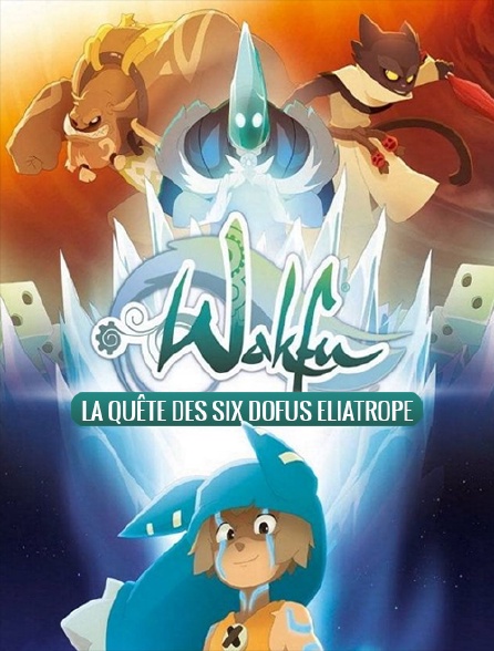 Wakfu La Quête Des Six Dofus Eliatropes En Streaming Molotovtv 2452