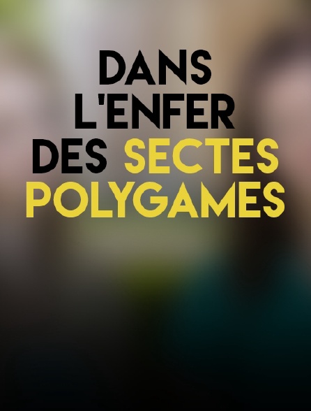 Dans L Enfer Des Sectes Polygames Regardez Dans l'enfer des sectes polygames avec Molotov