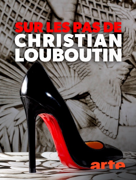 sur les pas de christian louboutin arte