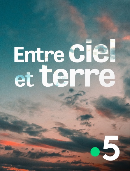 Entre Ciel Et Terre Streaming Vf Entre ciel et terre en Streaming sur France 5 - Molotov.tv
