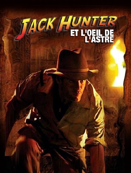 Jack Hunter Et L'oeil De L'astre Streaming Regardez Jack Hunter et l'oeil de l'astre avec Molotov