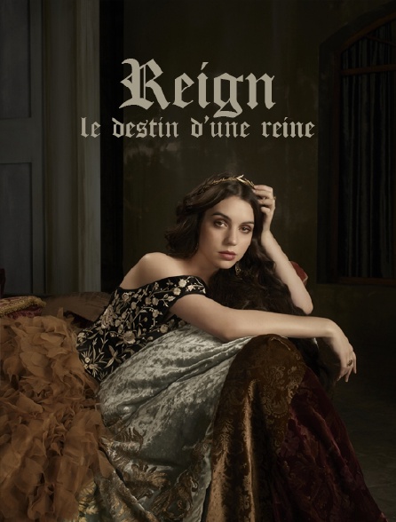 Reign Le Destin D Une Reine Streaming Reign : le destin d'une reine en Streaming - Molotov.tv