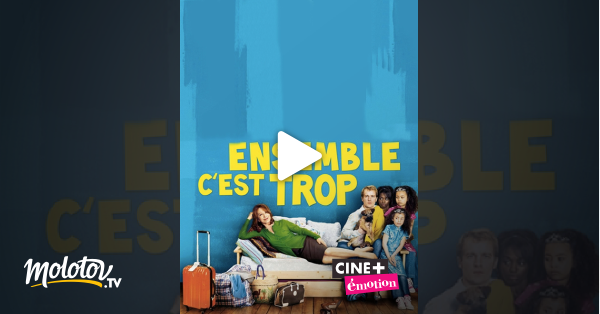 Ensemble C Est Trop Ensemble, c'est trop en Streaming & Replay sur Ciné+ Emotion - Molotov.tv