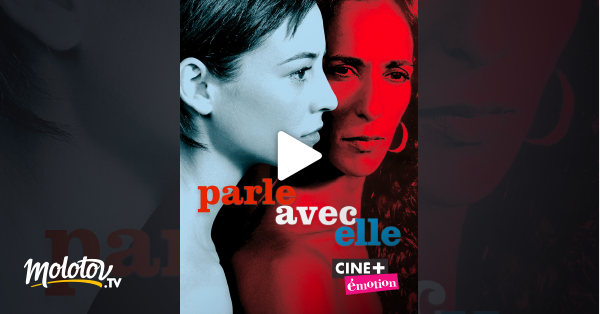 Parle Avec Elle Streaming Parle avec elle en Streaming - Molotov.tv