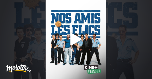 Nos Amis Les Flics Nos amis les flics en Streaming - Molotov.tv