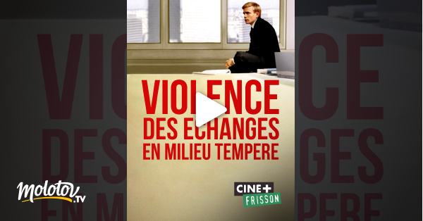 Violence Des échanges En Milieu Tempéré Violence des échanges en milieu tempéré en Streaming - Molotov.tv