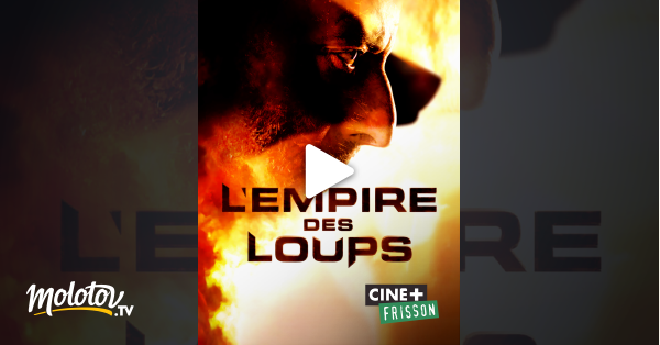 L Empire Des Loups Streaming L'empire des loups en Streaming - Molotov.tv