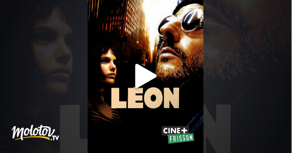 Film Léon En Streaming Léon en Streaming & Replay sur Ciné+ Frisson - Molotov.tv