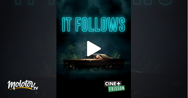 Its Follow Streaming Vf It Follows en Streaming & Replay sur Ciné+ Frisson - Molotov.tv