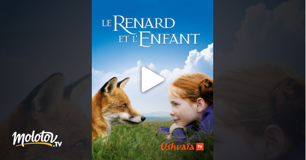 Le Renard Et L'enfant Streaming Le renard et l'enfant en Streaming sur Ushuaïa TV - Molotov.tv