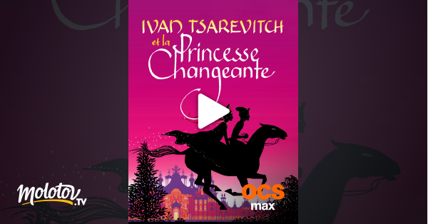 Ivan Tsarevitch Et La Princesse Changeante Streaming Ivan Tsarévitch et la princesse changeante en Streaming - Molotov.tv