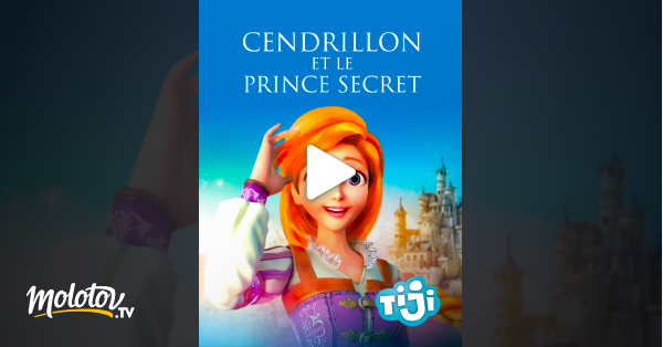 Cendrillon Et Le Prince Secret Cendrillon et le prince secret en Streaming - Molotov.tv