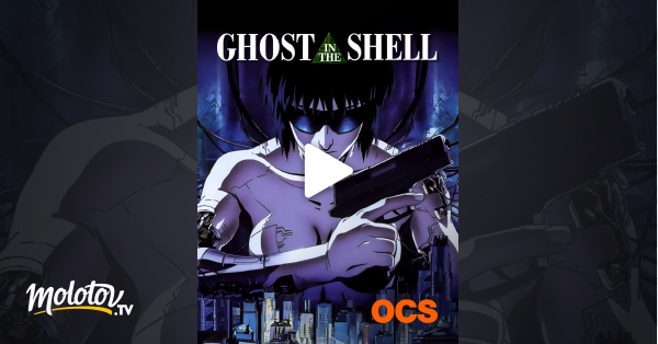 Gost In The Shell Streaming Ghost in the Shell en Streaming sur OCS - Molotov.tv