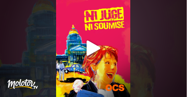 Ni Juge Ni Soumise Replay Arte Ni juge, ni soumise en Streaming sur OCS - Molotov.tv