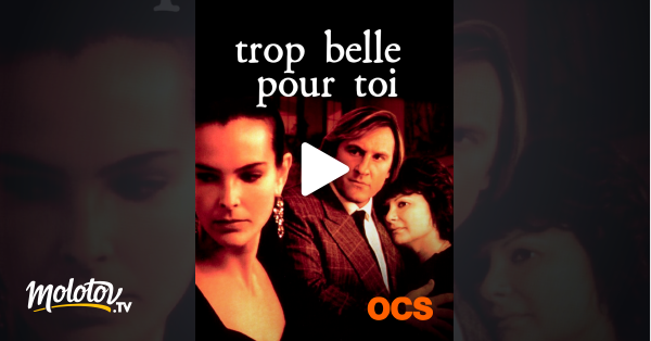 Film Trop Belle Pour Toi Streaming Trop belle pour toi en Streaming sur OCS - Molotov.tv