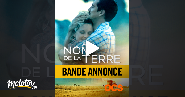 Replay Au Nom De La Terre Bande annonce : Au nom de la terre en Streaming sur OCS - Molotov.tv