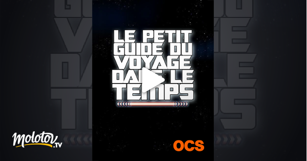 Le Petit Guide Du Voyage Dans Le Temps Le petit guide du voyage dans le temps en Streaming sur OCS - Molotov.tv