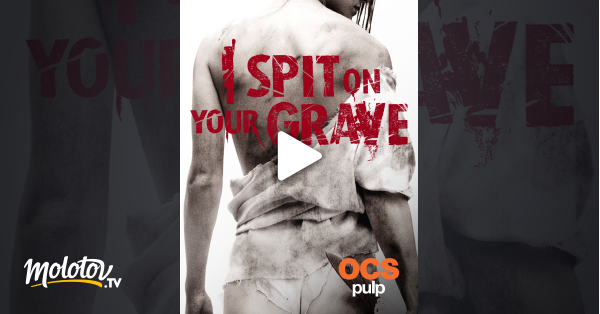 I Spit On Your Grave Streaming I Spit on Your Grave en Streaming - Molotov.tv