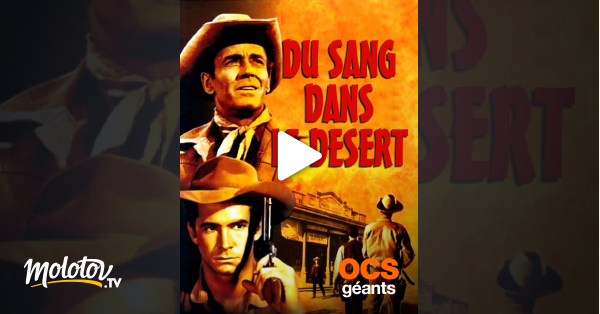 Film Du Sang Dans Le Desert Du sang dans le désert en Streaming sur OCS Géants - Molotov.tv