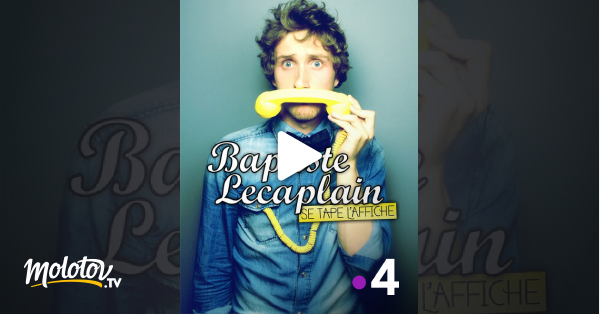 Baptiste Lecaplain Se Tape L Affiche Streaming Baptiste Lecaplain se tape l'affiche en Streaming - Molotov.tv