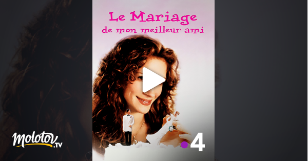 Le Mariage De Mon Meilleur Ami En Streaming Le mariage de mon meilleur ami en Streaming - Molotov.tv