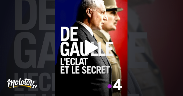 De Gaulle L'éclat Et Le Secret Streaming Gratuit De Gaulle, l'éclat et le secret en Streaming - Molotov.tv