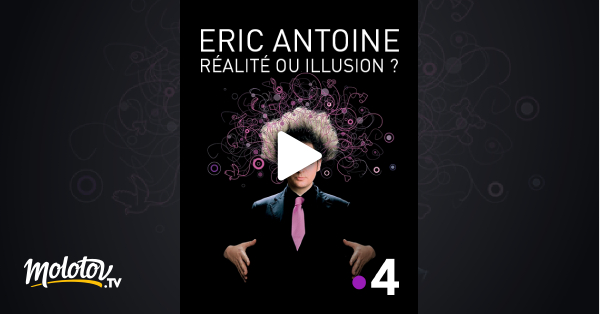 Eric Antoine : Réalité ou illusion ? en streaming direct et replay