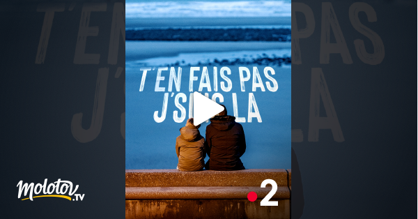 T'en Fais Pas J'suis Là T'en fais pas, j'suis là en Streaming - Molotov.tv