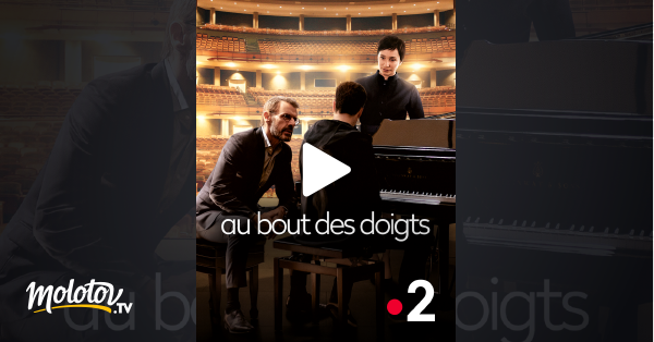 Au Bout Des Doigts En Streaming Au bout des doigts en Streaming - Molotov.tv