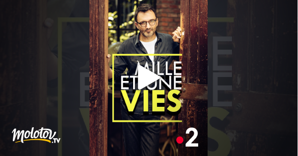 Mille et une vies en streaming gratuit sur France 2