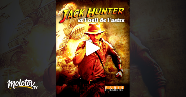 Jack Hunter Et L'oeil De L'astre Streaming Jack Hunter et l'oeil de l'astre en Streaming - Molotov.tv