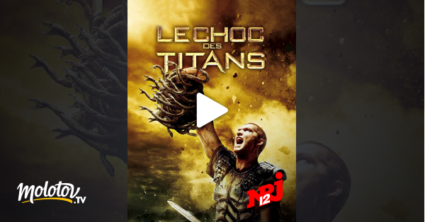 Le Choc Des Titans En Streaming Sur Nrj 12 Molotov Tv