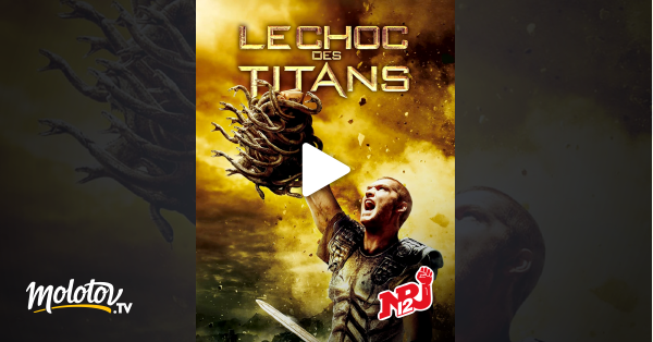 Le Choc Des Titans En Streaming Sur Nrj 12 Molotov Tv