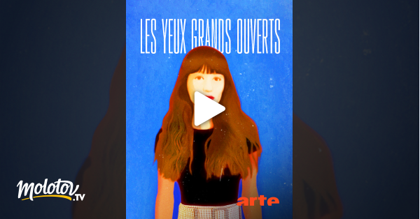 Regarde Elle A Les Yeux Grand Ouverts Streaming Les yeux grands ouverts en Streaming sur Arte - Molotov.tv