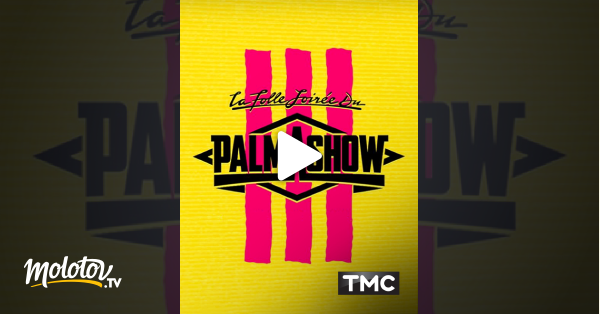 La Folle Soiree Du Palmashow 3 En Streaming Molotov Tv