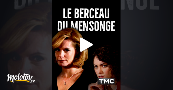 Le Berceau Du Mensonge Streaming Le berceau du mensonge en Streaming - Molotov.tv