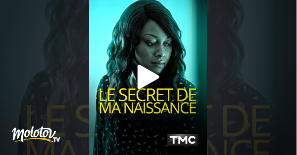 Film La Vérité Sur Ma Naissance Le secret de ma naissance en Streaming - Molotov.tv
