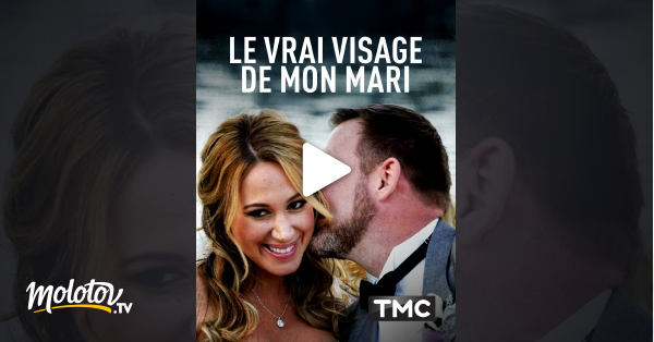 Le Vrai Visage De Mon Mari Le vrai visage de mon mari en Streaming - Molotov.tv