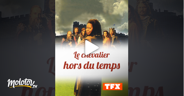 Hors Du Temps Streaming Le chevalier hors du temps en Streaming - Molotov.tv