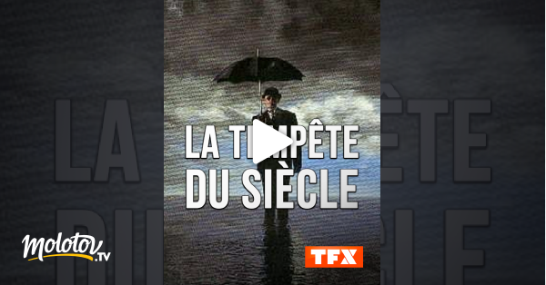 Tempête Du Siècle Film La tempête du siècle en Streaming - Molotov.tv