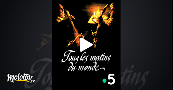Tous Les Matins Du Monde Streaming Tous les matins du monde en Streaming - Molotov.tv