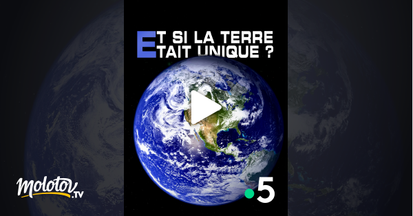 Et Si La Terre était Unique Streaming Et si la Terre était unique ? en Streaming sur France 5 - Molotov.tv